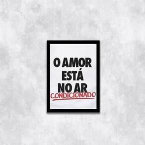 Quadro O Amor Está No Ar Condicionado 33X24Cm Moldura Preta