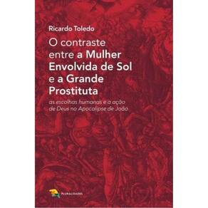 O Contraste Entre A Mulher Envolvida De Sol E A Grande Prostituta