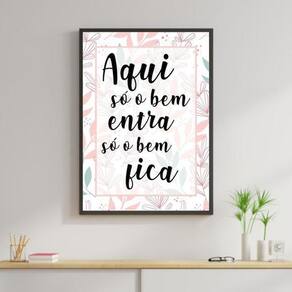 Quadro Decorativo Só O Bem Entra Flores Moldura Preta