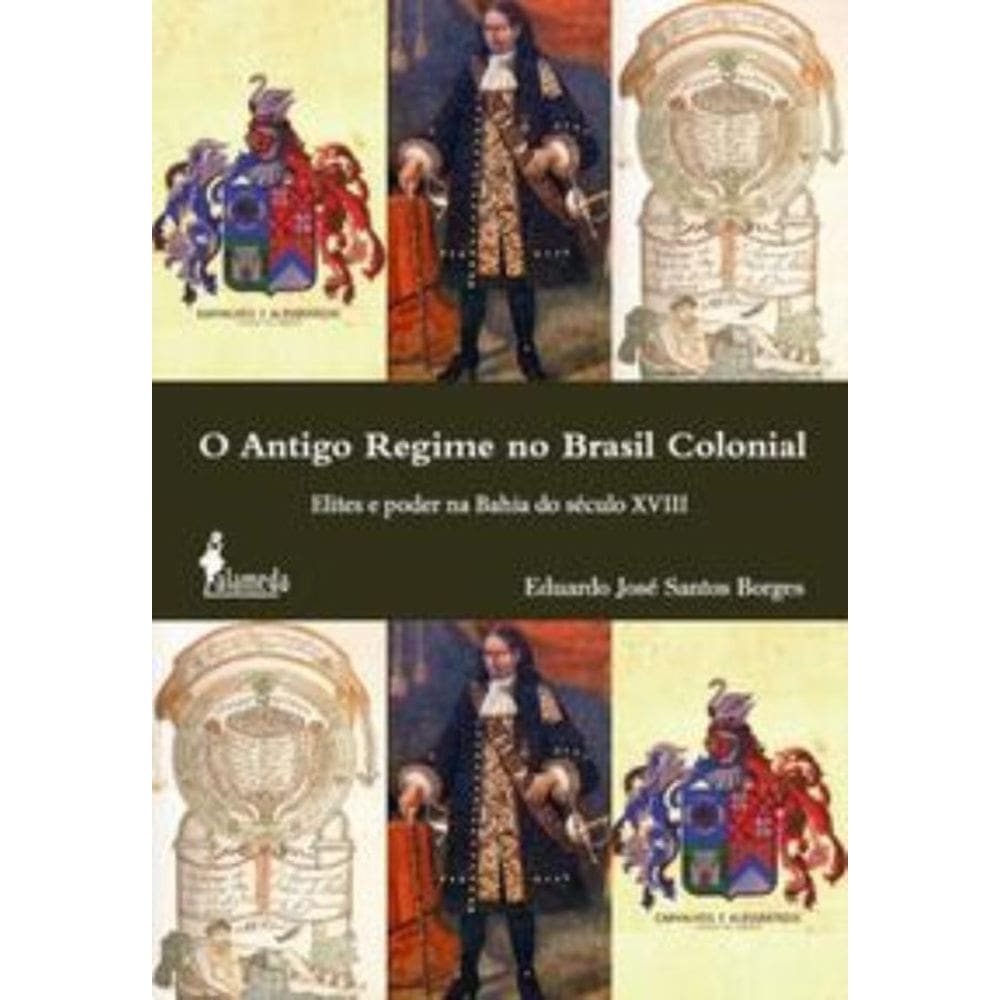 o Antigo Regime No Brasil Colonial - Elites e Poder Na Bahia Do Século Xviii