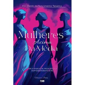 Mulheres Acima Da Média: Uma Jornada de Proatividade, Empoderamento e Fé