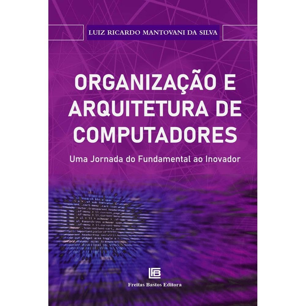 Organização e Arquitetura de Computadores - Uma Jornada do Fundamental Ao Inovador