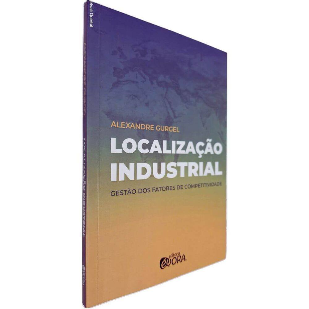 Localização Industrial: Gestão dos Fatores de Competitividade Alexandre Gurgel