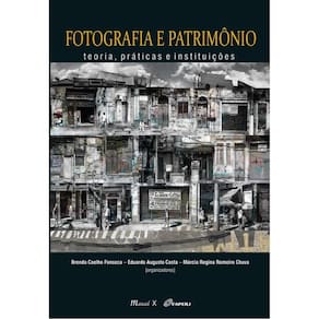 Fotografia E Patrimônio: Teoria, Práticas E Instituições