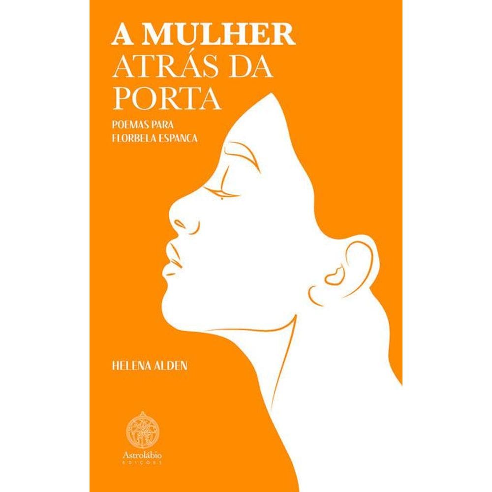 A mulher atrás da porta - Poemas para Florbela Espanca