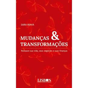Mudanças & transformações: Restaure sua vida, seus negócios e suas finanças