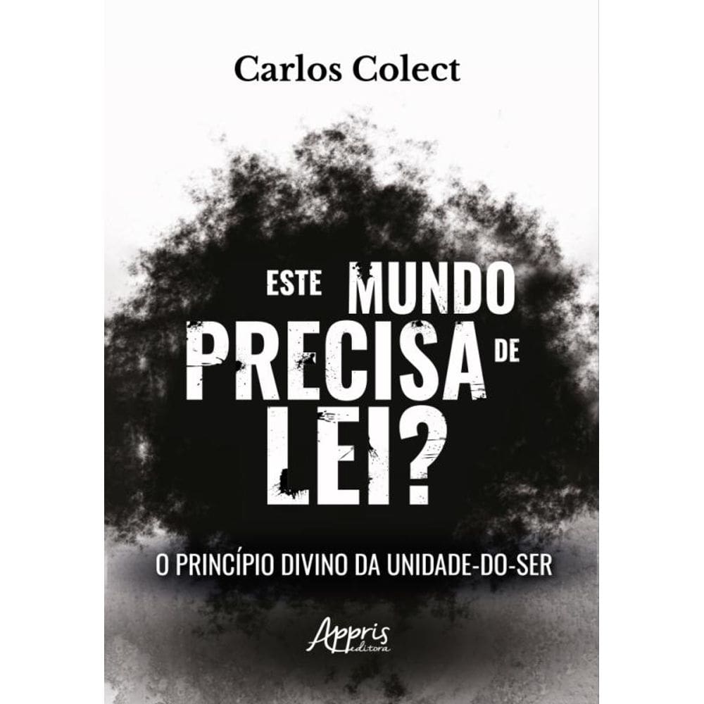Este Mundo Precisa De Lei? - Princípio Divino Da Unidade-Do-Ser