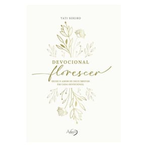 Devocional Florescer - Deixe O Amor De Deus Brotar Em Cada Devocional