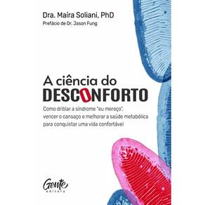 A ciência do desconforto: Como driblar a síndrome "eu mereço", vencer o cansaço e melhorar a saúde metabólica para conquistar uma vida confo