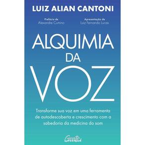 Alquimia da voz: Transforme sua voz em uma ferramenta de autodescoberta e crescimento com a sabedoria da medicina do som