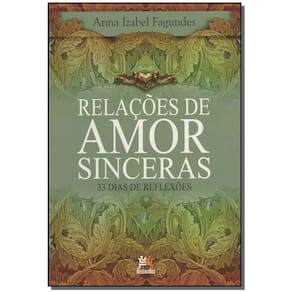 Relações De Amor Sinceras - 33 Dias De Reflexões