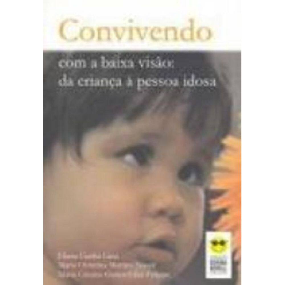 Livro Convivendo Com Baixa Visão Da Criança À Pessoa Idosa