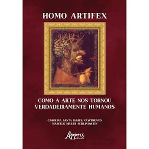 Homo Artifex - Como A Arte Nos Tornou Verdadeiramente Humanos