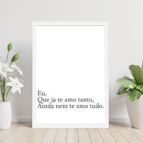 Quadro Eu Que Já Te Amo Tanto 45X34Cm Vidro Moldura Branca