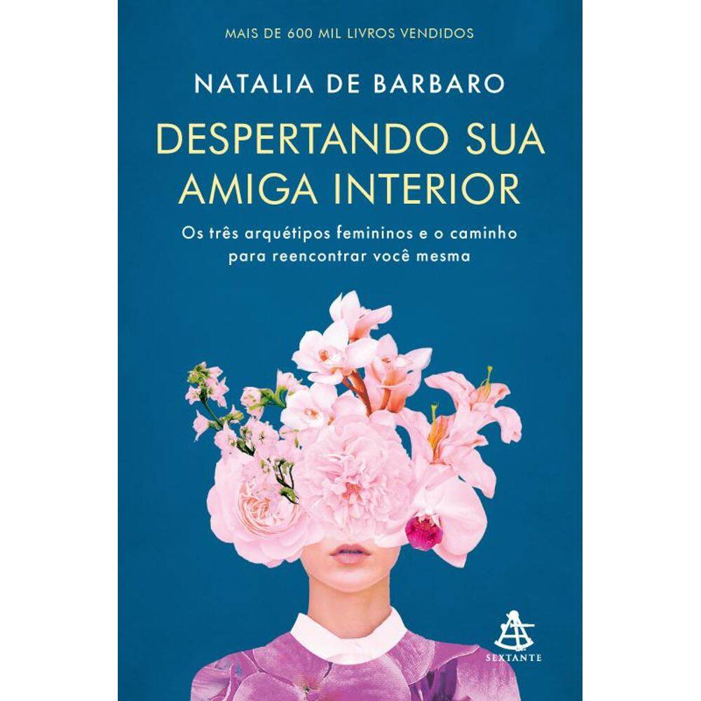 Despertando sua amiga interior: Os três arquétipos femininos e o caminho para reencontrar você mesma