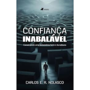 Confiança Inabalável: Construindo uma Autoestima Forte e Duradoura