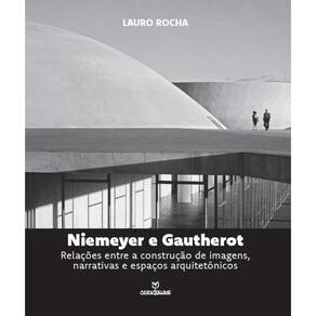 Niemeyer e Gautherot : Relações entre a construção de imagens, narrativas e espaços arquitetônicos