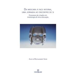 Da máscara à face interna, uma jornada ao encontro de si: processos de criação em Arteterapia& Arteeducação