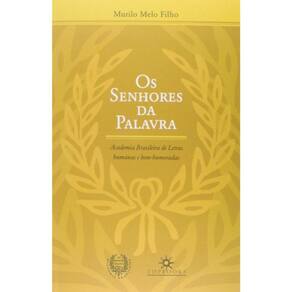 Os Senhores Da Palavra - Academia Brasileira De Letras Humanas E Bem-Humoradas