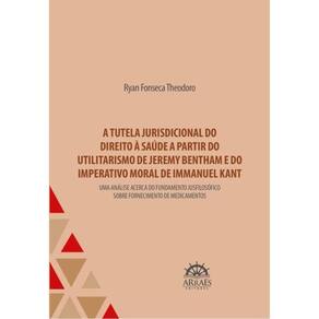 A Tutela Jurisdicional Do Direito À Saúde A Partir Do Utilitarismo De Jeremy Bentham E Do Imperativo