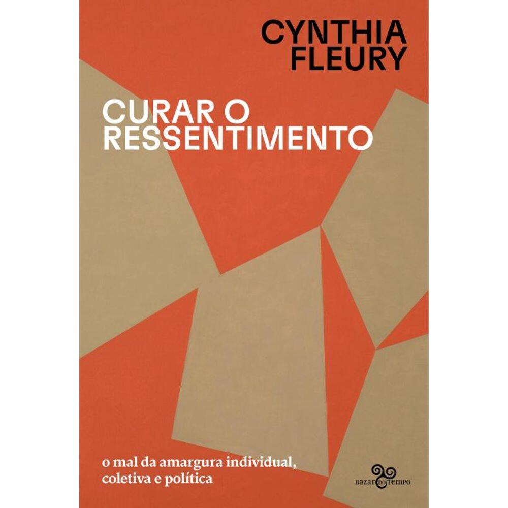 Curar o ressentimento: O mal da amargura individual, coletiva e política