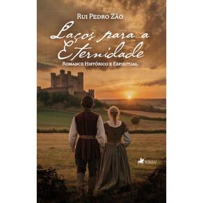 Laços para a Eternidade: Romance Histórico e Espiritual