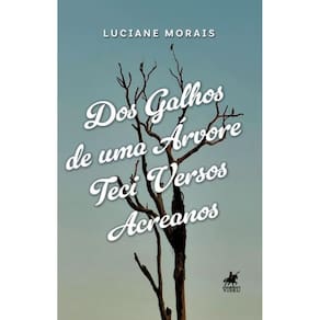 Dos galhos de uma árvore teci versos acreanos