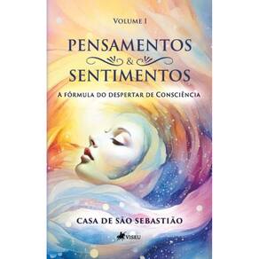 Pensamentos & Sentimentos: A fórmula do despertar de consciência