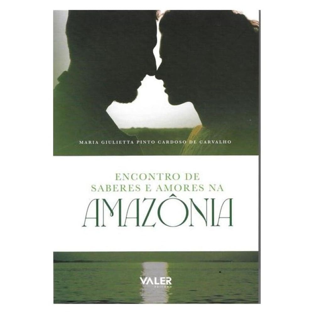 Encontro De Saberes E Amores Na Amazônia