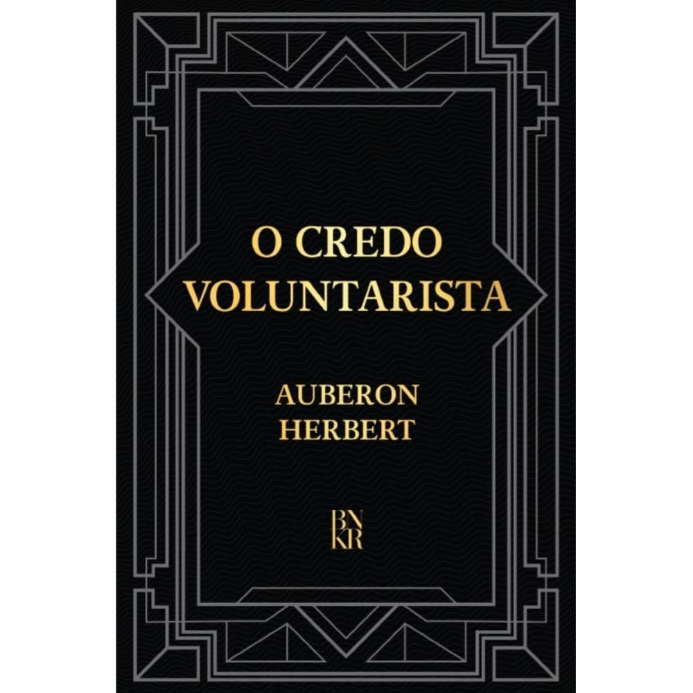 O Credo Voluntarista ( Auberon Herbert )