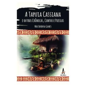 A Tapuia Cassiana E Outras Crônicas, Contos E Poesias