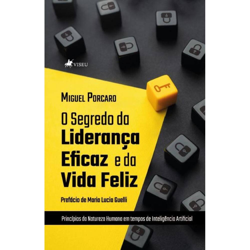O Segredo da liderança eficaz e da vida feliz: Princípios da natureza humana em tempos de inteligência artificial