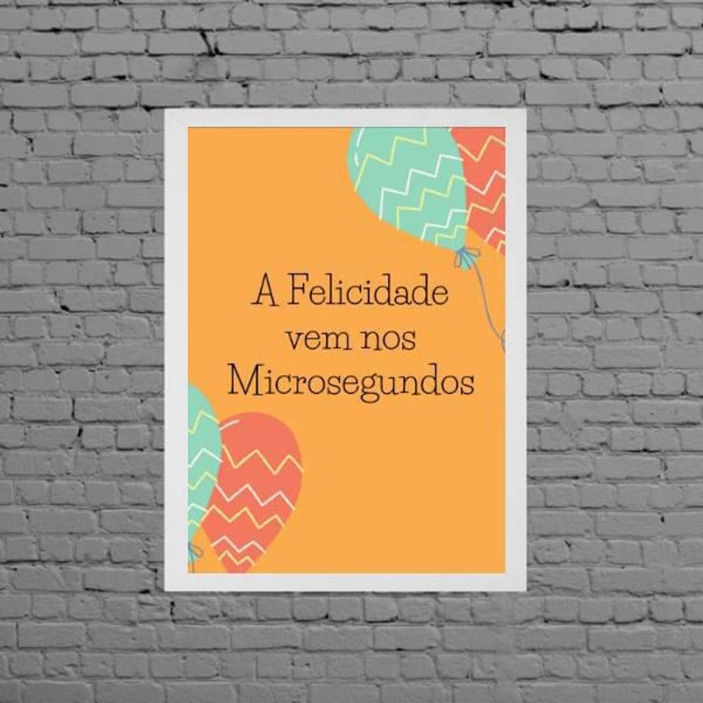 Quadro A Felicidade Vem Nos Microsegundos 45X34Cm - Branca