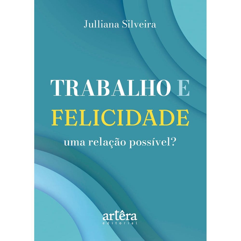 Trabalho e felicidade, uma relação possível?