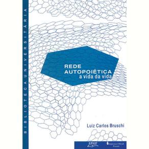 Livro Rede Autopoiética A Vida Da Vida Luiz Carlos Bruschi