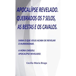 Apocalípse Revelado: Quebrados os 7 selos, as bestas e os cavalos