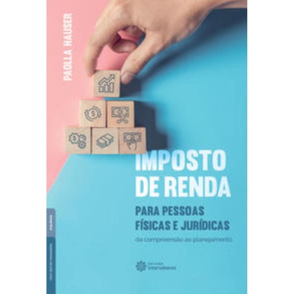 Imposto De Renda Para Pessoas Físicas e Jurídicas - Da Compreensão Ao Planejamento