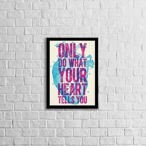 Quadro Only Do What Your Heart Tells You 33X24 Moldura Preta