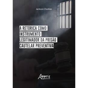 A retórica como instrumento legitimador da prisão cautelar preventiva
