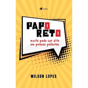 Papo Reto: Muito pode ser dito em poucas Palavras