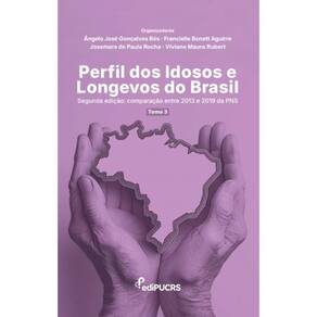 Perfil dos Idosos e Longevos do Brasil – Segunda Edição: Comparação entre 2013 e 2019 da PNS – tomo 3