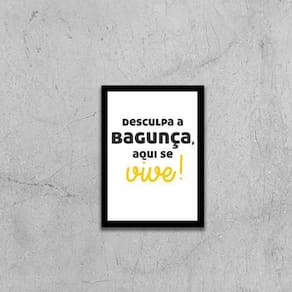 Quadro Desculpa A Bagunça, Aqui Se Vive 33X24 Moldura Preta