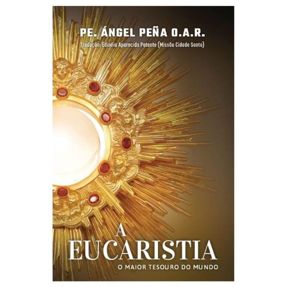 A Eucaristia - O Maior Tesouro Do Mundo