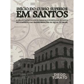 Início Do Curso Superior Em Santos - A Criação Da Faculdade De Farmácia E Odontologia De Santos