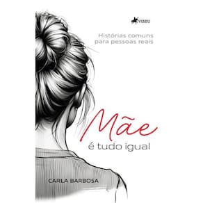 Mãe é tudo igual: Histórias comuns para Pessoas Reais