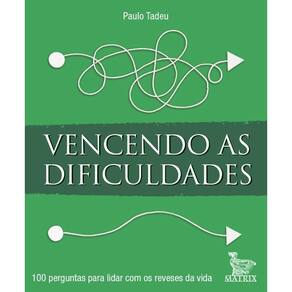 Vencendo as Dificuldades: 100 Perguntas para Lidar com os Reveses da Vida