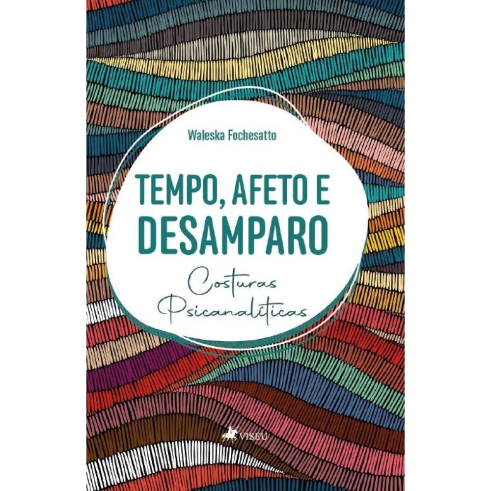 Tempo, Afeto e Desamparo: Costuras Psicanalíticas