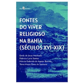 Fontes Do Viver Religioso Na Bahia (Séculos Xvi-Xix)