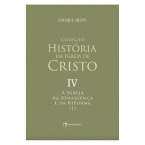 A Igreja Da Renascença E Da Reforma (I) - Volume Iv - Vol. 4
