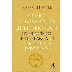 Livro Como Se Tornar Um Líder Servidor James C. Hunter